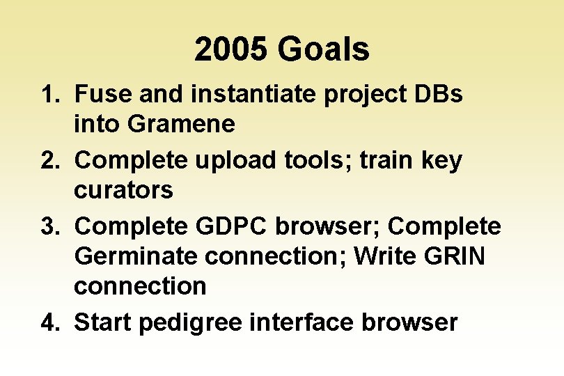 2005 Goals 1. Fuse and instantiate project DBs into Gramene 2. Complete upload tools;