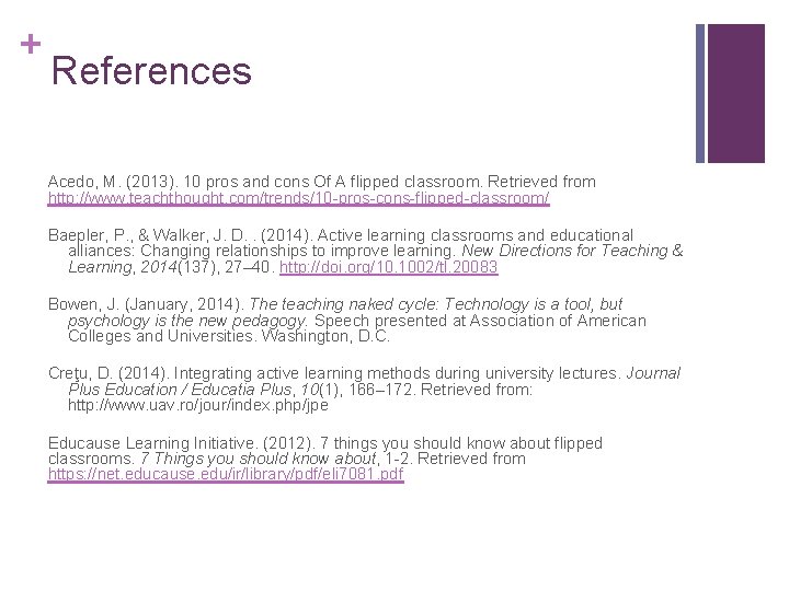 + References Acedo, M. (2013). 10 pros and cons Of A flipped classroom. Retrieved