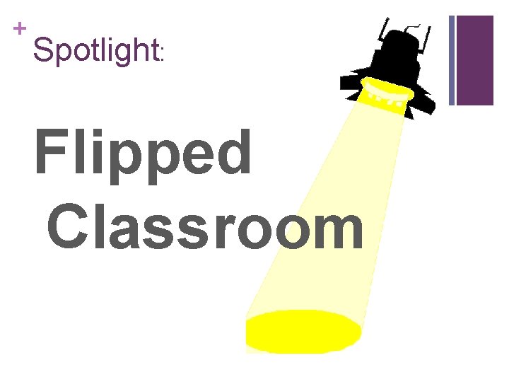 + Spotlight: Flipped Classroom 