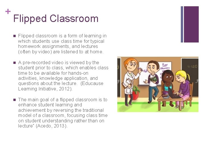 + Flipped Classroom n Flipped classroom is a form of learning in which students