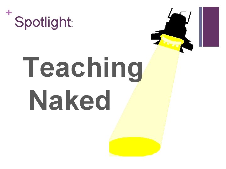 + Spotlight: Teaching Naked 