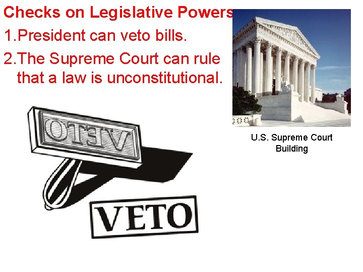 Checks on Legislative Powers 1. President can veto bills. 2. The Supreme Court can