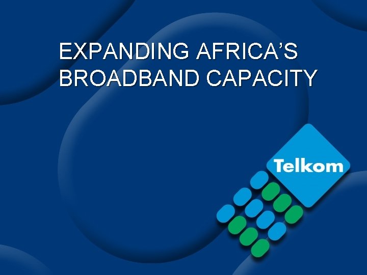 EXPANDING AFRICA’S BROADBAND CAPACITY 