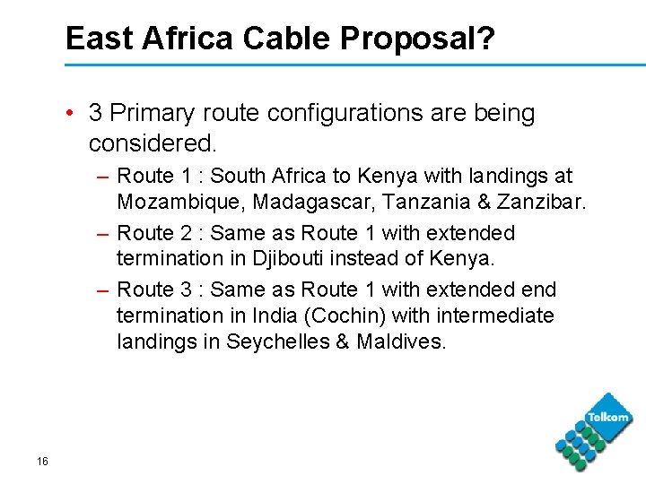 East Africa Cable Proposal? • 3 Primary route configurations are being considered. – Route