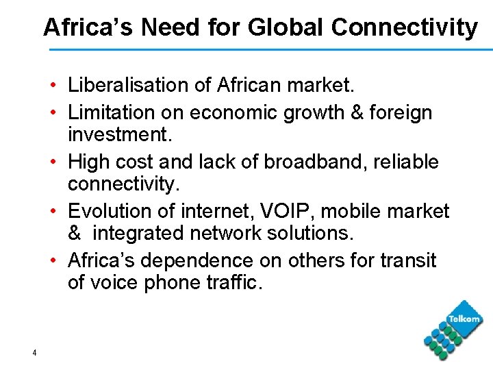 Africa’s Need for Global Connectivity • Liberalisation of African market. • Limitation on economic