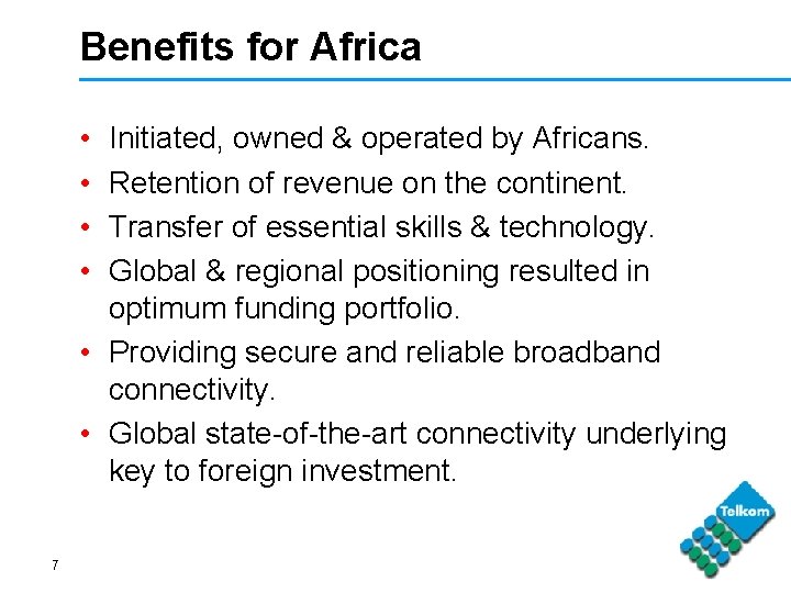 Benefits for Africa • • Initiated, owned & operated by Africans. Retention of revenue