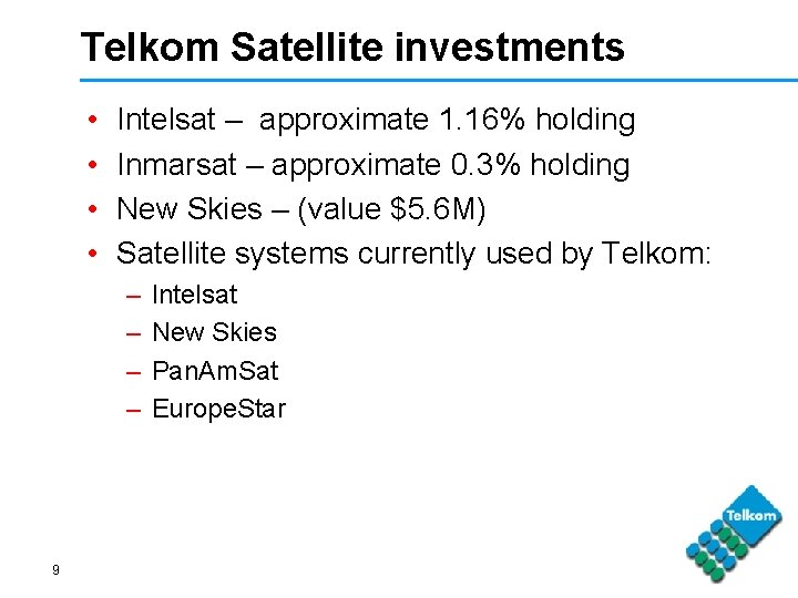 Telkom Satellite investments • • Intelsat – approximate 1. 16% holding Inmarsat – approximate