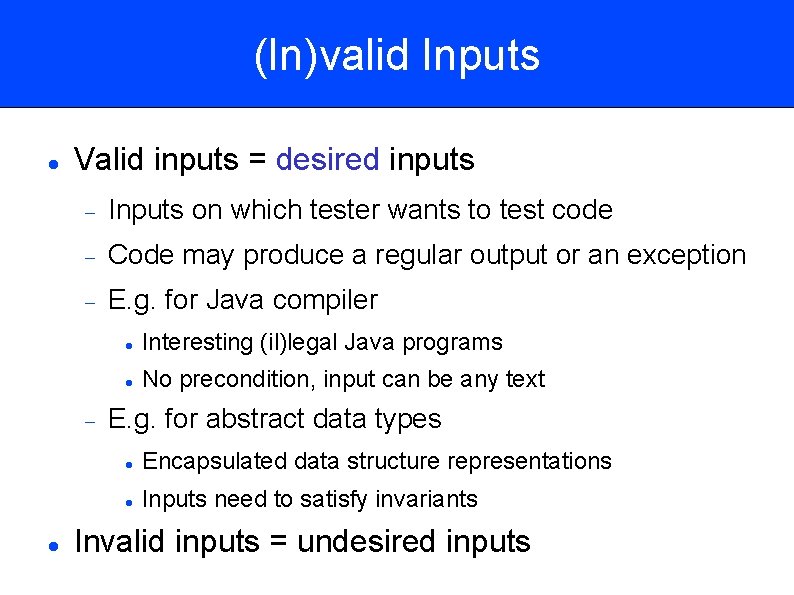 (In)valid Inputs Valid inputs = desired inputs Inputs on which tester wants to test