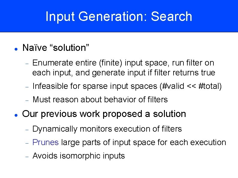 Input Generation: Search Naïve “solution” Enumerate entire (finite) input space, run filter on each
