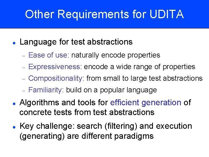 Other Requirements for UDITA Language for test abstractions Ease of use: naturally encode properties