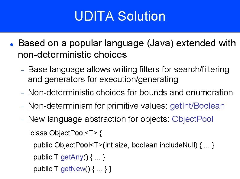 UDITA Solution Based on a popular language (Java) extended with non-deterministic choices Base language