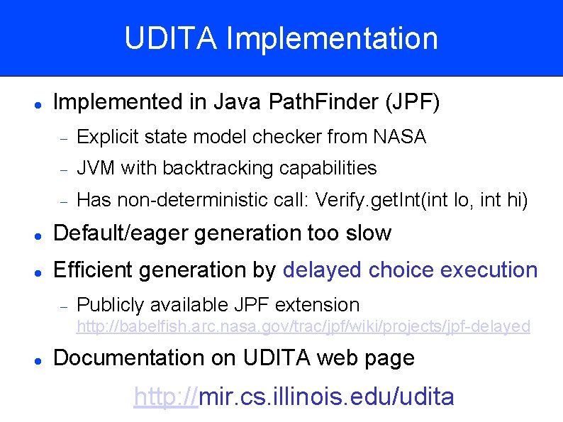 UDITA Implementation Implemented in Java Path. Finder (JPF) Explicit state model checker from NASA