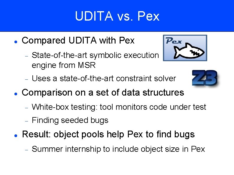 UDITA vs. Pex Compared UDITA with Pex State-of-the-art symbolic execution engine from MSR Uses