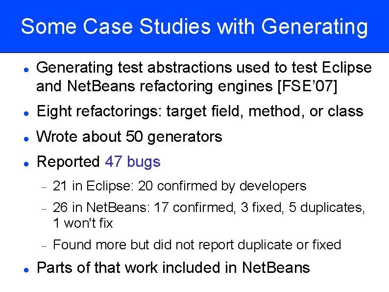 Some Case Studies with Generating test abstractions used to test Eclipse and Net. Beans