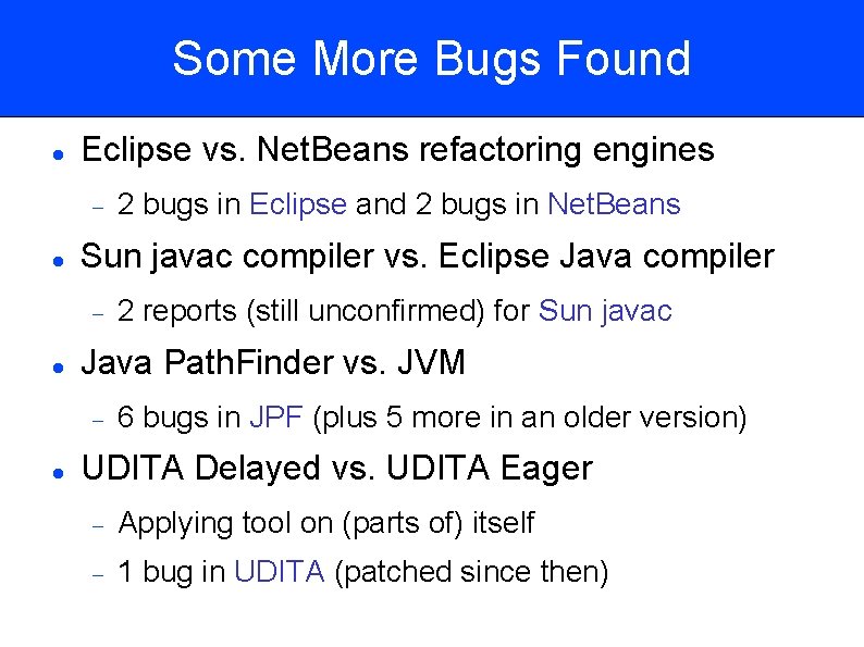 Some More Bugs Found Eclipse vs. Net. Beans refactoring engines Sun javac compiler vs.