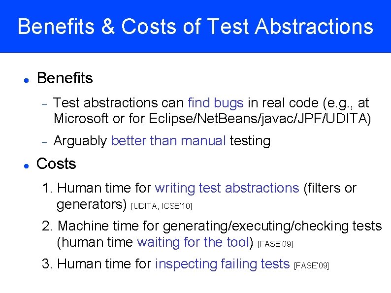 Benefits & Costs of Test Abstractions Benefits Test abstractions can find bugs in real
