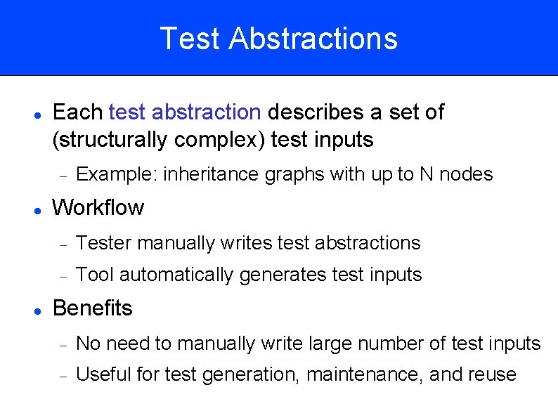 Test Abstractions Each test abstraction describes a set of (structurally complex) test inputs Example: