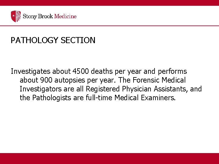 PATHOLOGY SECTION Investigates about 4500 deaths per year and performs about 900 autopsies per