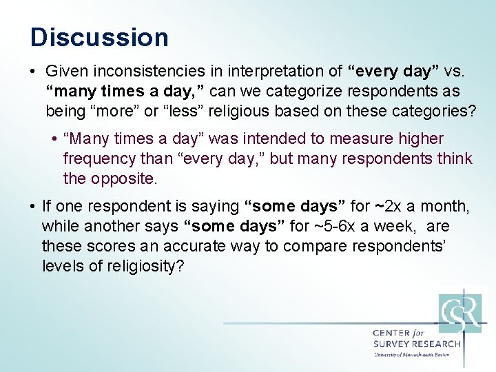 Discussion • Given inconsistencies in interpretation of “every day” vs. “many times a day,