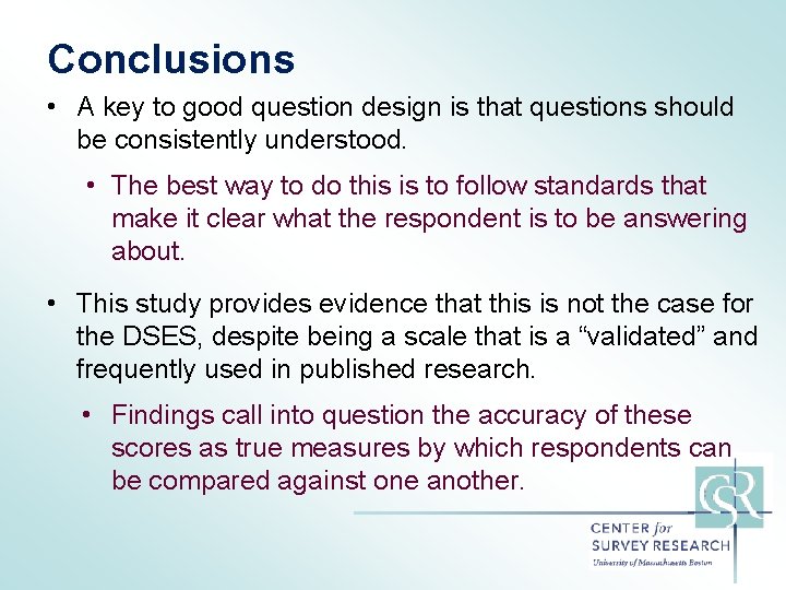 Conclusions • A key to good question design is that questions should be consistently