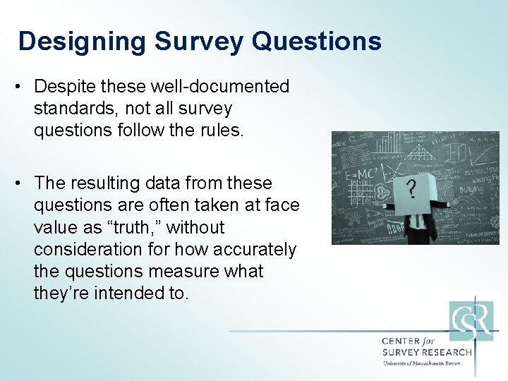 Designing Survey Questions • Despite these well-documented standards, not all survey questions follow the