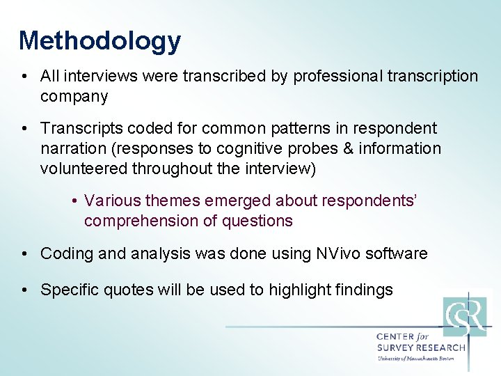 Methodology • All interviews were transcribed by professional transcription company • Transcripts coded for