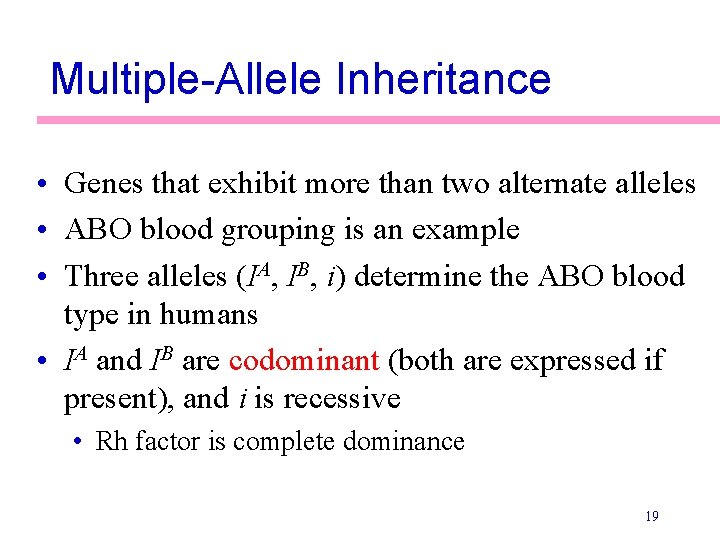 Multiple-Allele Inheritance • Genes that exhibit more than two alternate alleles • ABO blood