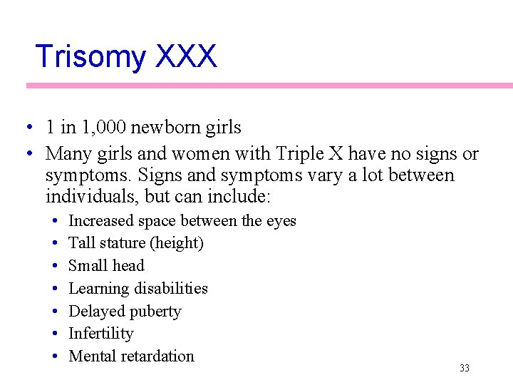 Trisomy XXX • 1 in 1, 000 newborn girls • Many girls and women