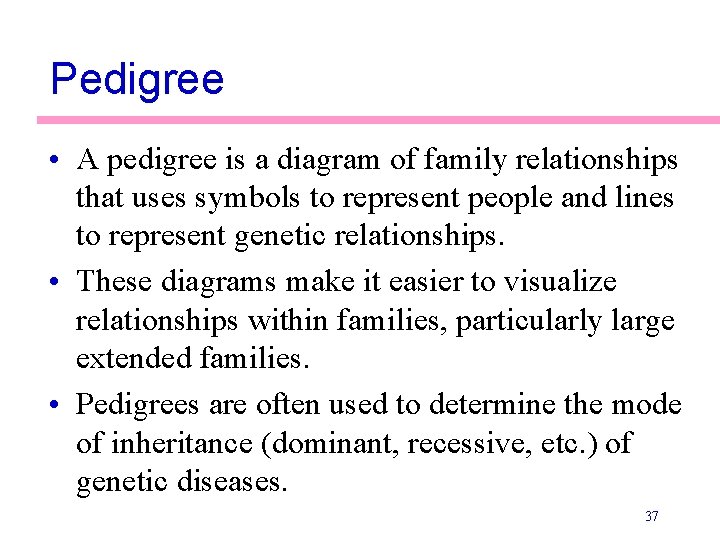 Pedigree • A pedigree is a diagram of family relationships that uses symbols to
