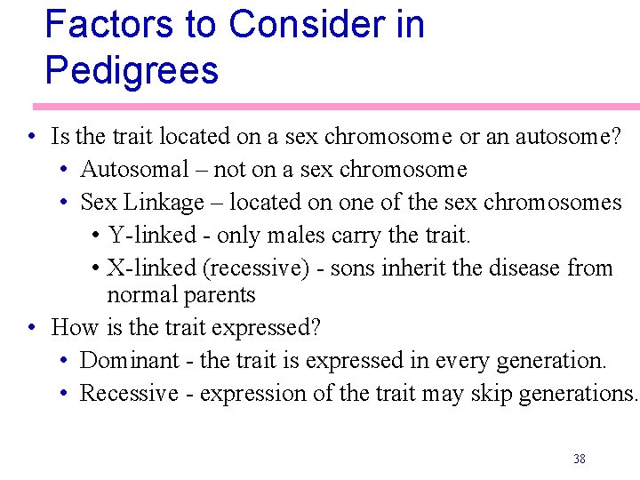 Factors to Consider in Pedigrees • Is the trait located on a sex chromosome