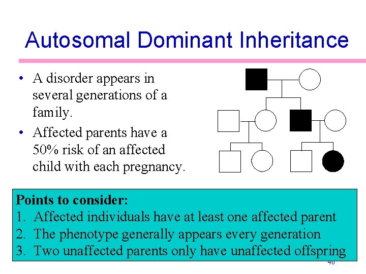 Autosomal Dominant Inheritance • A disorder appears in several generations of a family. •