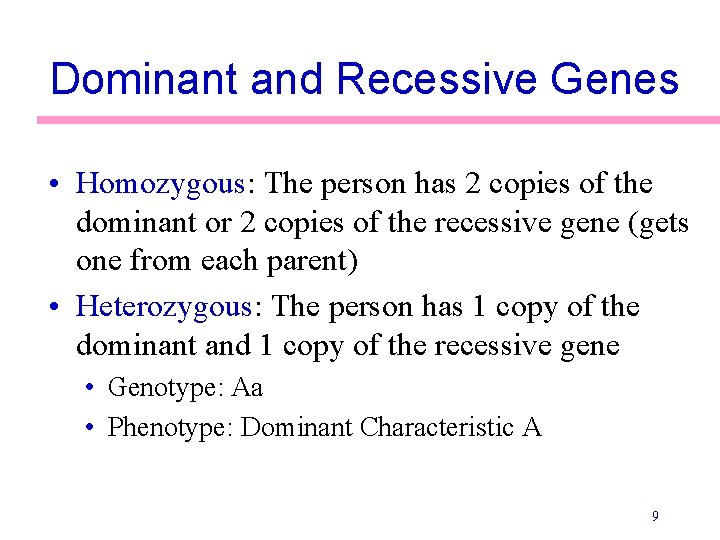 Dominant and Recessive Genes • Homozygous: The person has 2 copies of the dominant