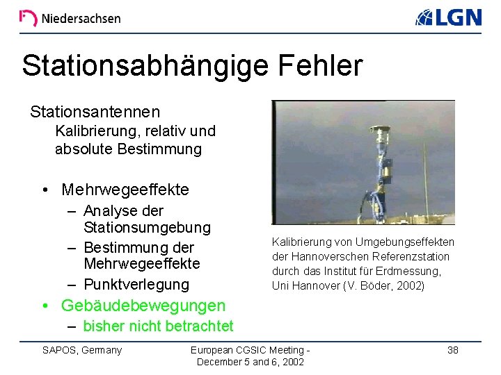 Stationsabhängige Fehler Stationsantennen Kalibrierung, relativ und absolute Bestimmung • Mehrwegeeffekte – Analyse der Stationsumgebung