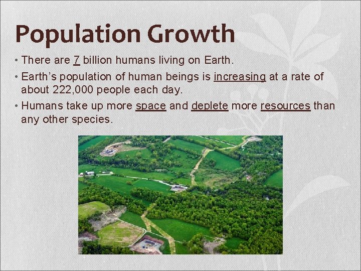 Population Growth • There are 7 billion humans living on Earth. • Earth’s population