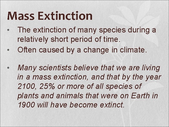Mass Extinction • The extinction of many species during a relatively short period of