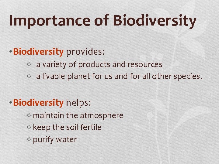 Importance of Biodiversity • Biodiversity provides: ² a variety of products and resources ²