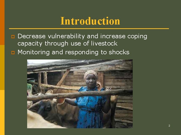 Introduction p p Decrease vulnerability and increase coping capacity through use of livestock Monitoring