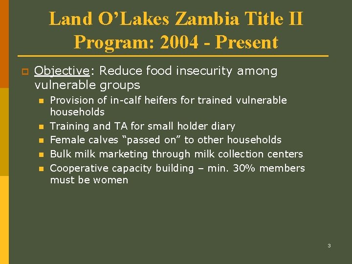 Land O’Lakes Zambia Title II Program: 2004 - Present p Objective: Reduce food insecurity