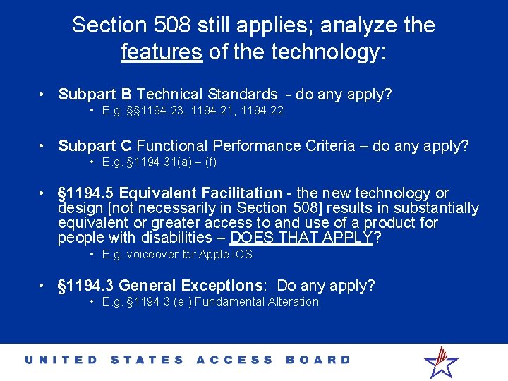 Section 508 still applies; analyze the features of the technology: • Subpart B Technical