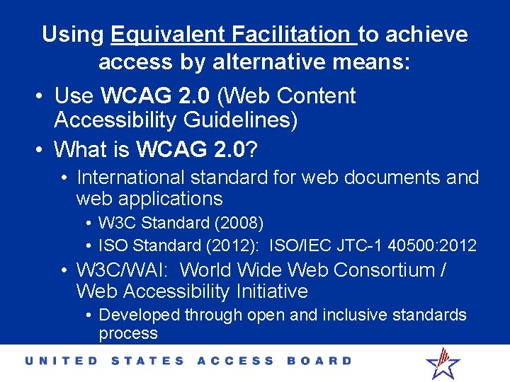 Using Equivalent Facilitation to achieve access by alternative means: • Use WCAG 2. 0
