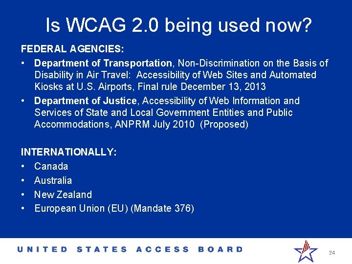 Is WCAG 2. 0 being used now? FEDERAL AGENCIES: • Department of Transportation, Non-Discrimination