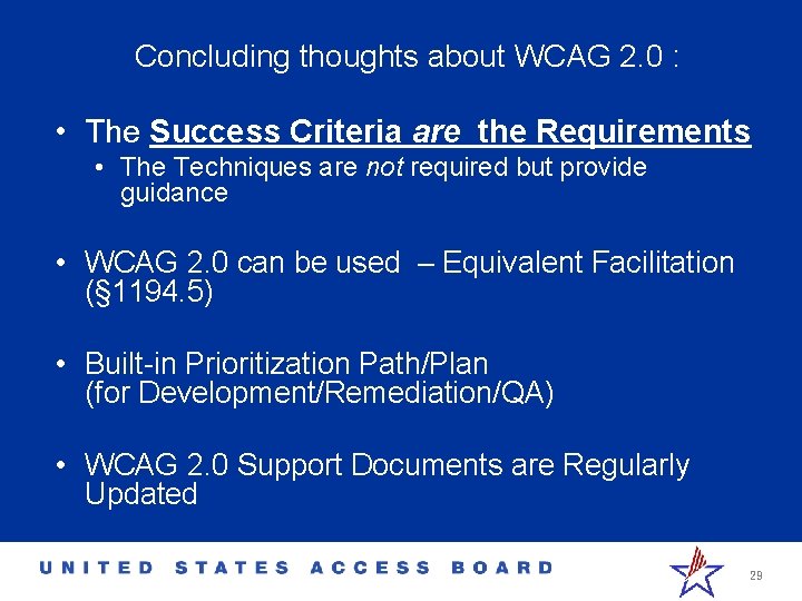 Concluding thoughts about WCAG 2. 0 : • The Success Criteria are the Requirements