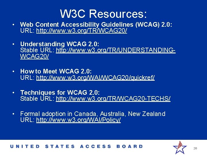 W 3 C Resources: • Web Content Accessibility Guidelines (WCAG) 2. 0: URL: http: