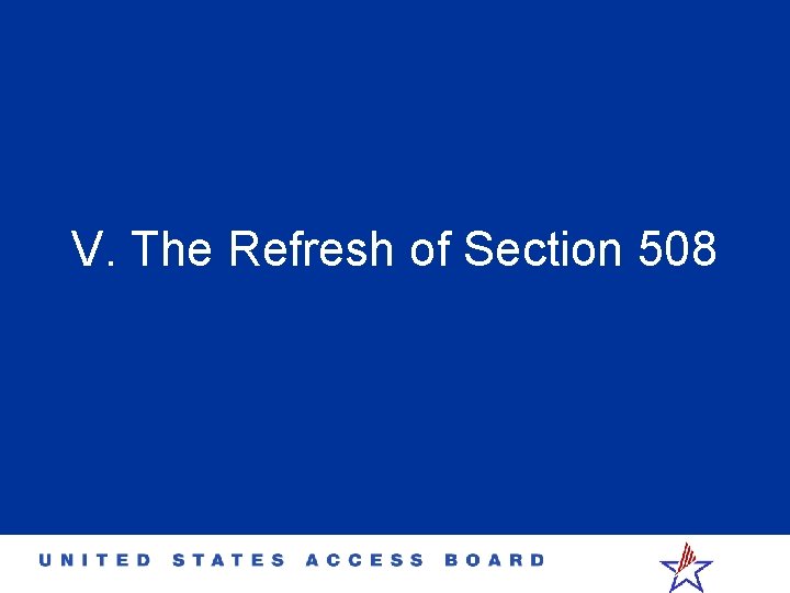V. The Refresh of Section 508 