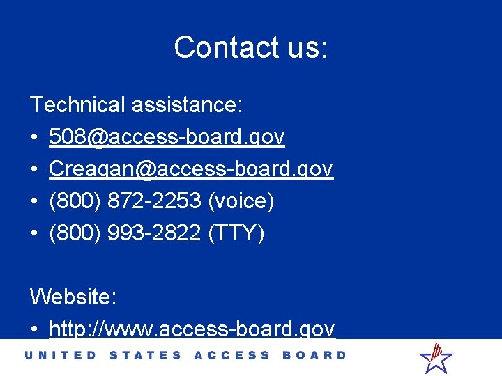 Contact us: Technical assistance: • 508@access-board. gov • Creagan@access-board. gov • (800) 872 -2253