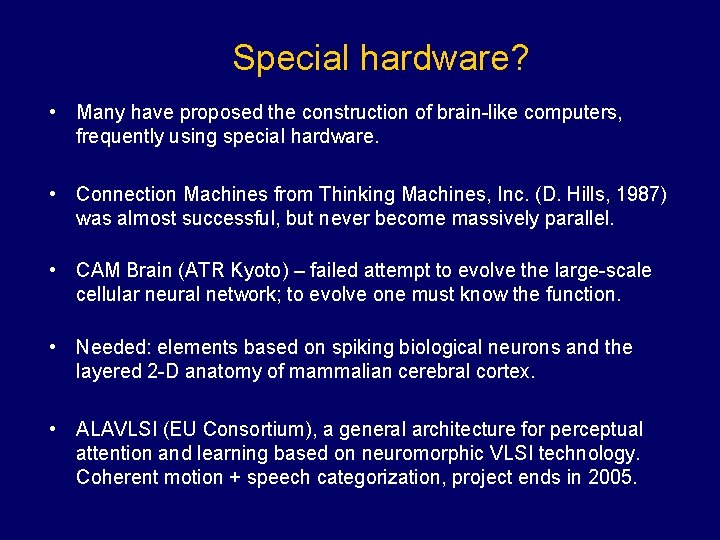 Special hardware? • Many have proposed the construction of brain-like computers, frequently using special