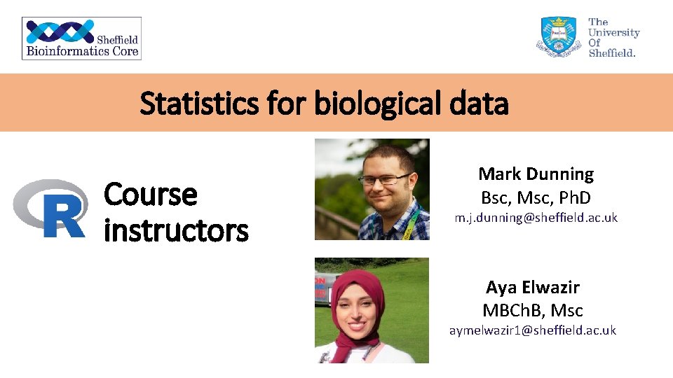 Statistics for biological data Course instructors Mark Dunning Bsc, Msc, Ph. D m. j.