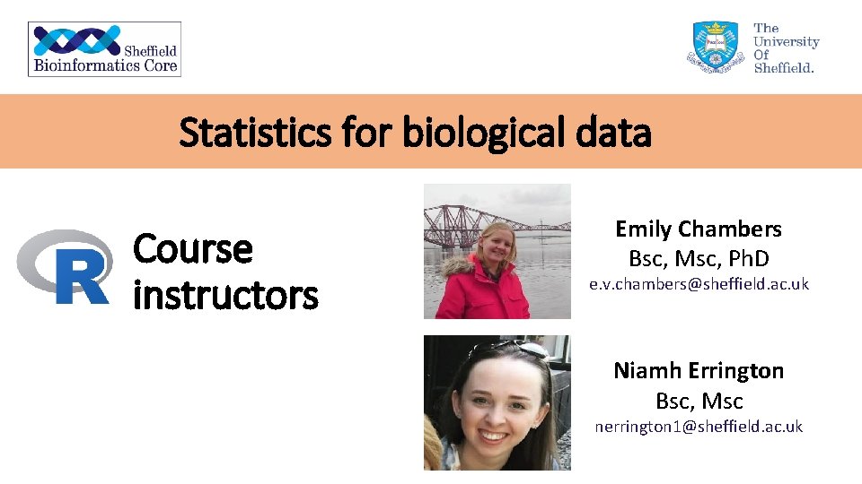 Statistics for biological data Course instructors Emily Chambers Bsc, Msc, Ph. D e. v.