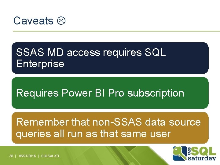 Caveats SSAS MD access requires SQL Enterprise Requires Power BI Pro subscription Remember that