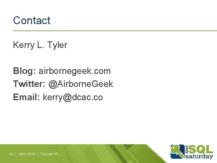 Contact Kerry L. Tyler Blog: airbornegeek. com Twitter: @Airborne. Geek Email: kerry@dcac. co 44